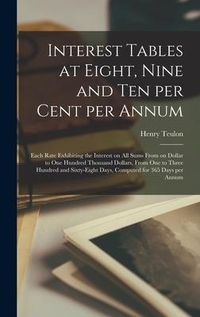 Produktbild: Interest Tables at Eight, Nine and Ten per Cent per Annum [microform]