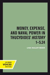 Produktbild: Money, Expense, and Naval Power in Thucydides' History 1-5.24