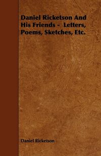 Produktbild: Daniel Ricketson And His Friends - Letters, Poems, Sketches, Etc.