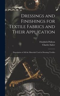 Produktbild: Dressings and Finishings for Textile Fabrics and Their Application; Description of all the Materials Used in Dressing Textiles