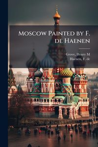Produktbild: Moscow Painted by F. de Haenen
