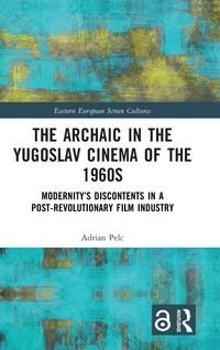 Produktbild: The Archaic in the Yugoslav Cinema of the 1960s