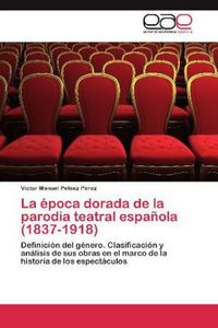 Produktbild: La &eacute;poca dorada de la parodia teatral espa&ntilde;ola (1837-1918)
