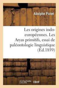 Produktbild: Les Origines Indo-Europ&eacute;ennes. Les Aryas Primitifs, Essai de Pal&eacute;ontologie Linguistique
