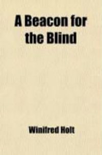 Produktbild: A Beacon for the Blind; Being a Life of Henry Fawcett, the Blind Postmaster-General