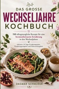 Produktbild: Das gro&szlig;e Wechseljahre Kochbuch - 150 alltagstaugliche Rezepte f&uuml;r eine hormonbewusste Ern&auml;hrung in den Wechseljahren