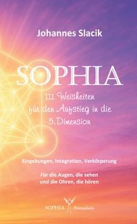 Produktbild: SOPHIA - 111 Weisheiten f&uuml;r den Aufstieg in die f&uuml;nfte Dimension