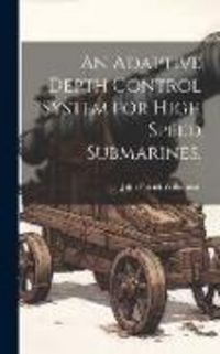 Produktbild: An Adaptive Depth Control System for High Speed Submarines.