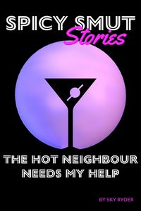 Produktbild: The Hot Neighbour Needs My Help (Spicy Smut Stories)