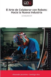 Produktbild: El Arte de Colaborar con Robots: Hacia la Nueva Industria