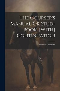 Produktbild: The Courser's Manual Or Stud-Book. [With] Continuation