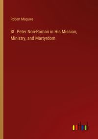 Produktbild: St. Peter Non-Roman in His Mission, Ministry, and Martyrdom
