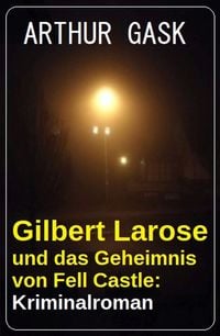 Produktbild: Gilbert Larose und das Geheimnis von Fell Castle: Kriminalroman