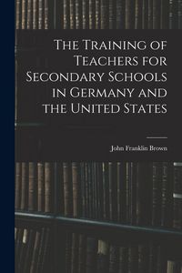 Produktbild: The Training of Teachers for Secondary Schools in Germany and the United States