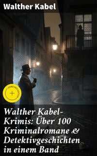 Produktbild: Walther Kabel-Krimis: &Uuml;ber 100 Kriminalromane & Detektivgeschichten in einem Band