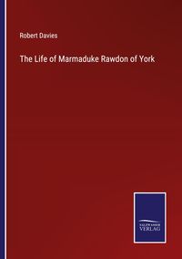 Produktbild: The Life of Marmaduke Rawdon of York