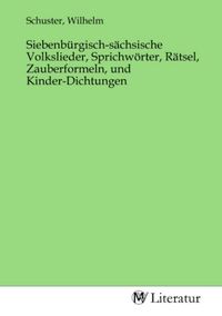 Produktbild: Siebenb&uuml;rgisch-s&auml;chsische Volkslieder, Sprichw&ouml;rter, R&auml;tsel, Zauberformeln, und Kinder-Dichtungen