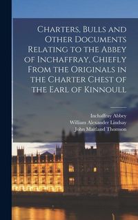 Produktbild: Charters, Bulls and Other Documents Relating to the Abbey of Inchaffray, Chiefly From the Originals in the Charter Chest of the Earl of Kinnoull