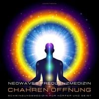 Produktbild: Neowaves Frequenzmedizin: Chakra Therapie / Chakren &Ouml;ffnung
