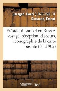 Produktbild: Pr&eacute;sident Loubet en Russie, voyage, r&eacute;ception, discours, iconographie