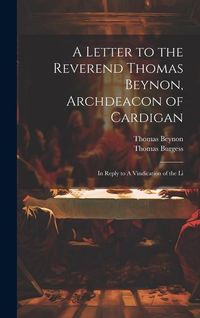 Produktbild: A Letter to the Reverend Thomas Beynon, Archdeacon of Cardigan: In Reply to A Vindication of the Li
