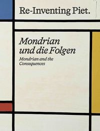 Produktbild: Piet Mondrian. Re-Inventing Piet Mondrian und die Folgen / Mondrian and the consequences
