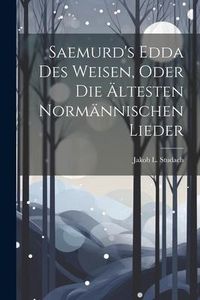 Produktbild: Saemurd's Edda Des Weisen, Oder Die &Auml;ltesten Norm&auml;nnischen Lieder