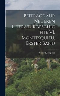 Produktbild: Beitr&auml;ge zur Neueren Literaturgeschichte VI. Montesquieu, Erster Band