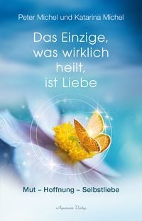 Produktbild: Das Einzige, was wirklich heilt, ist Liebe