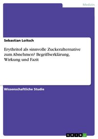 Produktbild: Erythritol als sinnvolle Zuckeralternative zum Abnehmen? Begriffserkl&auml;rung, Wirkung und Fazit