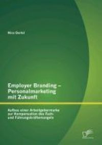 Produktbild: Employer Branding - Personalmarketing mit Zukunft: Aufbau einer Arbeitgebermarke zur Kompensation des Fach- und F&uuml;hrungskr&auml;ftemangels