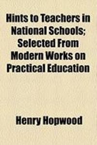 Produktbild: Hints to Teachers in National Schools; Selected from Modern Works on Practical Education