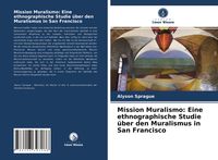 Produktbild: Mission Muralismo: Eine ethnographische Studie &uuml;ber den Muralismus in San Francisco
