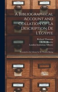 Produktbild: A Bibliographical Account and Collation of La Description De L'&Eacute;gypte: Presented to the Library by Sir Thomas Baring