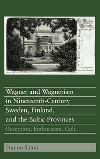 Produktbild: Wagner and Wagnerism in Nineteenth-Century Sweden, Finland, and the Baltic Provinces