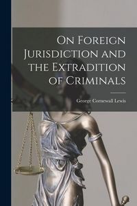 Produktbild: On Foreign Jurisdiction and the Extradition of Criminals