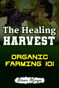 Produktbild: The Healing Harvest: Organic Farming 101