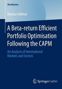 Produktbild: A Beta-return Efficient Portfolio Optimisation Following the CAPM