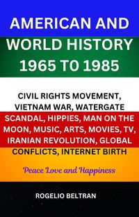 Produktbild: American and World History 1965 to 1985 Civil Rights Movement, Vietnam War, Watergate Scandal, Hippies, Man on the Moon, Music, Arts, Movies, TV, Iran