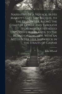 Produktbild: Narrative of a Voyage, in His Majesty's Late Ship Alceste, to the Yellow Sea, Along the Coast of Corea, and Through its Numerous Hitherto Undiscovered