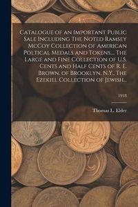 Produktbild: Catalogue of an Important Public Sale Including The Noted Ramsey McCoy Collection of American Poltical Medals and Tokens..., The Large and Fine Collec
