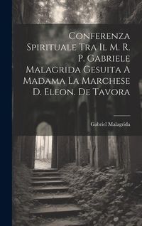 Produktbild: Conferenza Spirituale Tra Il M. R. P. Gabriele Malagrida Gesuita A Madama La Marchese D. Eleon. De Tavora