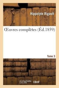 Produktbild: Oeuvres compl&egrave;tes de H. Rigault. Tome 3