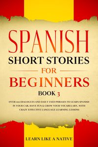 Produktbild: Spanish Short Stories for Beginners Book 3: Over 100 Dialogues and Daily Used Phrases to Learn Spanish in Your Car. Have Fun & Grow Your Vocabulary, w