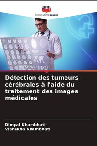 Produktbild: D&eacute;tection des tumeurs c&eacute;r&eacute;brales &agrave; l'aide du traitement des images m&eacute;dicales