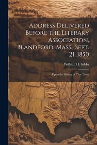 Produktbild: Address Delivered Before the Literary Association, Blandford, Mass., Sept. 21, 1850
