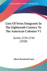 Produktbild: Lists Of Swiss Emigrants In The Eighteenth Century To The American Colonies V1