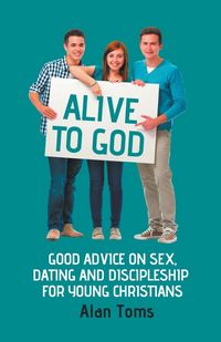 Produktbild: Alive to God - Good Advice on Sex, Dating and Discipleship for Young Christians