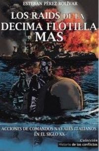 Produktbild: Los raids de la d&eacute;cima flotilla MAS : acciones de comandos navales italianos en el siglo XX