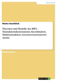 Produktbild: Theorien und Modelle der BWL - Transaktionskostenansatz, Koordination, Markttransaktion, ressourcenorientierter Ansatz
